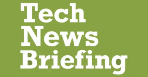 Tech News Briefing